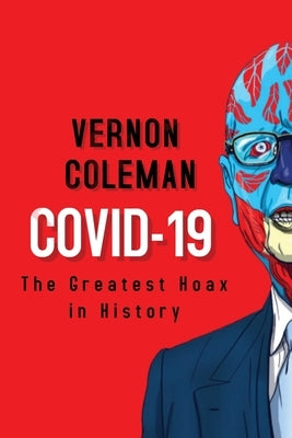 Covid-19: The Greatest Hoax in History by Coleman, Vernon