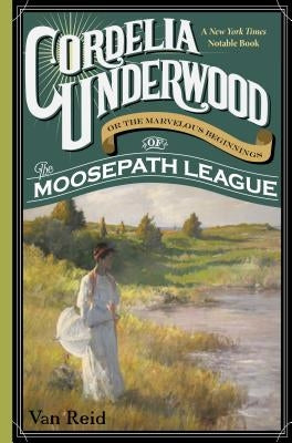 Cordelia Underwood: Or the Marvelous Beginnings of the Moosepath League Paperback Down East Books