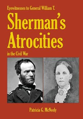 Eyewitnesses to General W.T. Sherman's Atrocities in the Civil War Paperback Createspace Independent Publishing Platform