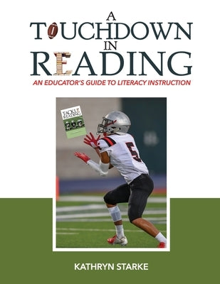A Touchdown in Reading: An Educator's Guide to Literacy Instruction Paperback Creative Minds Publications, LLC