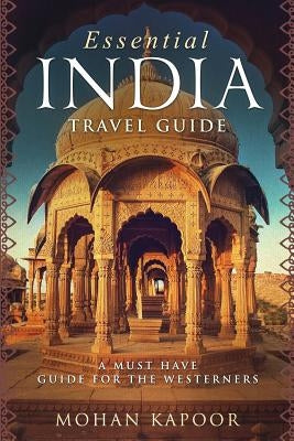 Essential India Travel Guide: A Must Have Guide for the Westerners Paperback Createspace Independent Publishing Platform