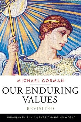 Our Enduring Values Revisited: Librarianship in an Ever-Changing World Paperback ALA Editions