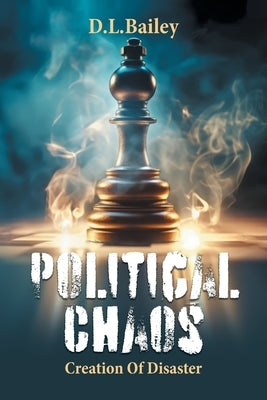 Political Chaos: Creation Of Disaster Paperback FriesenPress
