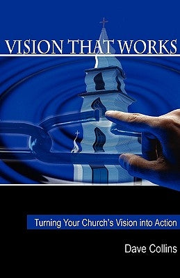 Vision That Works: Turning Your Churchs Vision Into Action Paperback Castle Quay Books