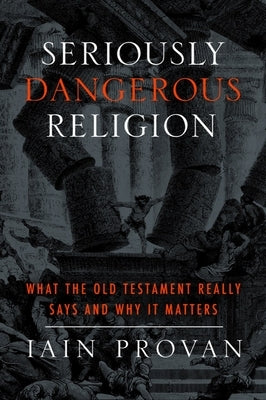 Seriously Dangerous Religion: What the Old Testament Really Says and Why It Matters Paperback Baylor University Press