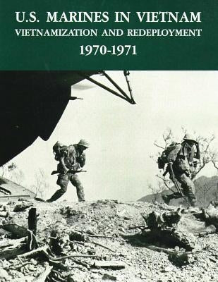 U.S. Marines in Vietnam: Vietnamization and Redeployment - 1970-1971 Paperback Createspace Independent Publishing Platform