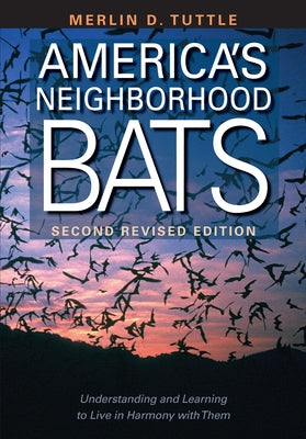 America's Neighborhood Bats: Understanding and Learning to Live in Harmony with Them Paperback University of Texas Press
