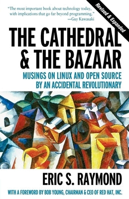 The Cathedral & the Bazaar: Musings on Linux and Open Source by an Accidental Revolutionary Paperback O'Reilly Media
