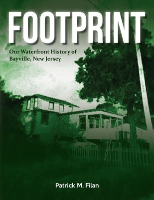 FOOTPRINT Our Waterfront History of Bayville, New Jersey Paperback Palmetto Publishing