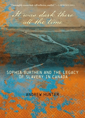 It Was Dark There All the Time: Sophia Burthen and the Legacy of Slavery in Canada Paperback Goose Lane Editions