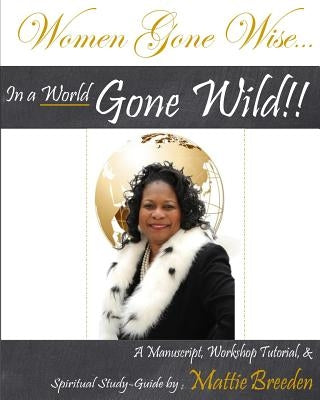 Women Gone Wise in a World Gone Wild Paperback Createspace Independent Publishing Platform
