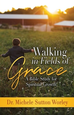 Walking in Fields of Grace: A Bible Study for Spiritual Growth Paperback Trilogy Christian Publishing