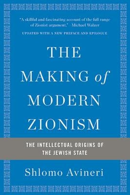 The Making of Modern Zionism: The Intellectual Origins of the Jewish State Paperback Basic Books