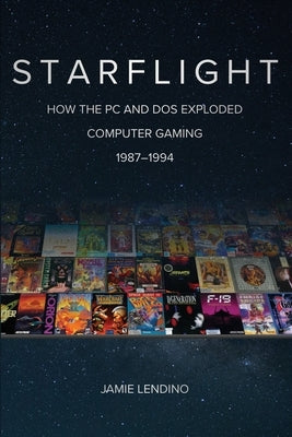 Starflight: How the PC and DOS Exploded Computer Gaming 1987-1994 Paperback Steel Gear Press