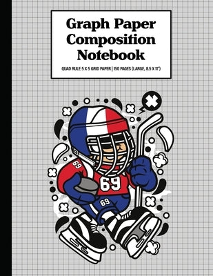 Graph Paper Composition Notebook Quad Rule 5x5 Grid Paper - 150 Sheets (Large, 8.5 x 11"): Hockey Kid France Paperback Independently Published