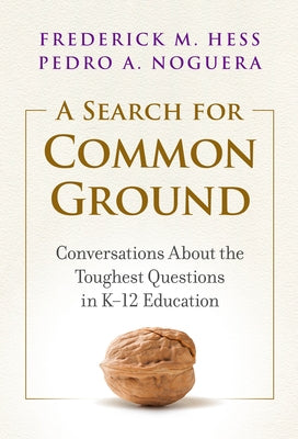 A Search for Common Ground: Conversations about the Toughest Questions in K-12 Education Paperback Teachers College Press