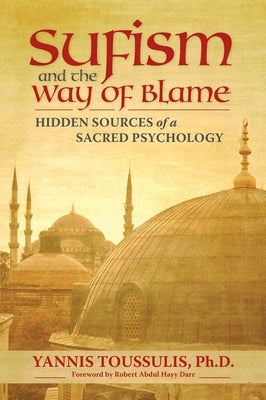 Sufism and the Way of Blame: Hidden Sources of a Sacred Psychology Paperback Quest Books (IL)