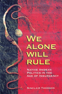 We Alone Will Rule: Native Andean Politics in the Age of Insurgency Paperback University of Wisconsin Press