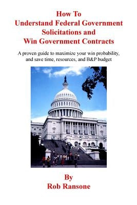How To Understand Federal Government Solicitations and Win Government Contracts Paperback Createspace Independent Publishing Platform
