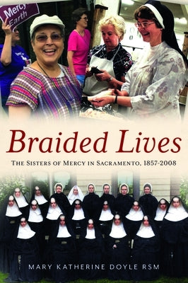 Braided Lives: The Sisters of Mercy in Sacramento, 1857-2008 Paperback America Through Time