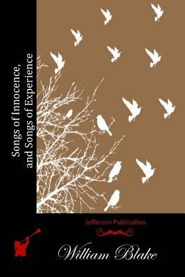 Songs of Innocence, and Songs of Experience Paperback Createspace Independent Publishing Platform