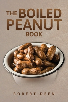 The Boiled Peanut Book: Everything you always wanted to know about boiled peanuts Paperback Independently Published