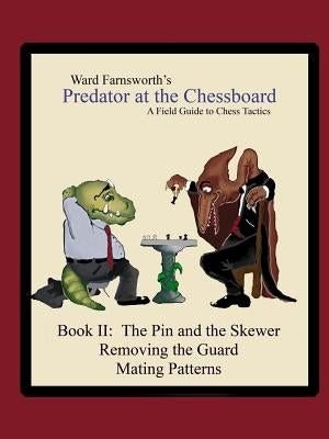 Predator at the Chessboard: A Field Guide to Chess Tactics (Book II) Paperback Lulu.com