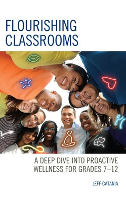 Flourishing Classrooms: A Deep Dive into Proactive Wellness for Grades 7-12 Paperback Rowman & Littlefield Publishers