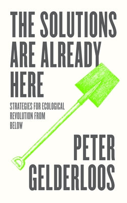 The Solutions Are Already Here: Strategies of Ecological Revolution from Below Paperback Pluto Press (UK)