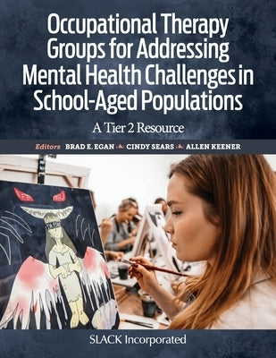 Occupational Therapy Groups for Addressing Mental Health Challenges in School-Aged Populations: A Tier 2 Resource Paperback Slack