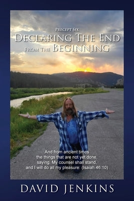 Precept six; Declaring The End From The Beginning: And from ancient times the things that are not yet done, saying, My counsel shall stand, and I will Paperback Urlink Print & Media, LLC