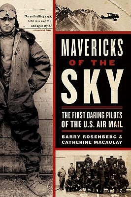 Mavericks of the Sky: The First Daring Pilots of the U.S. Air Mail Paperback William Morrow & Company