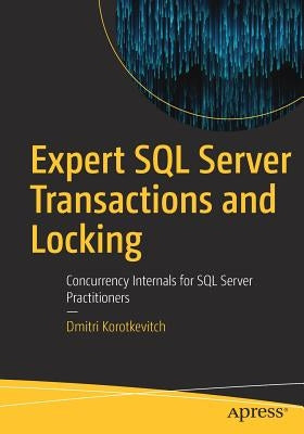 Expert SQL Server Transactions and Locking: Concurrency Internals for SQL Server Practitioners Paperback Apress