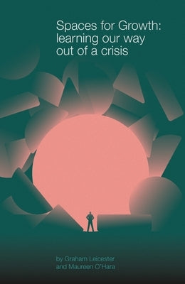 Spaces for Growth: Learning Our Way Out of a Crisis Paperback Triarchy Press Ltd