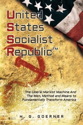 U.nited S.tates S.ocialist R.epublic: The Liberal / Marxist Machine And The Men, Method and Means to Fundamentally Transform America Paperback Palmetto Publishing