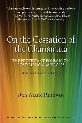 On the Cessation of the Charismata: The Protestant Polemic on Post-Biblical Miracles--Revised & Expanded Edition Paperback Word & Spirit Press