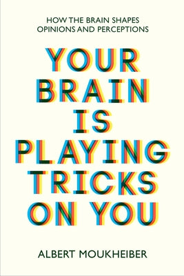 Your Brain Is Playing Tricks on You: How the Brain Shapes Opinions and Perceptions Paperback Legend Press Us