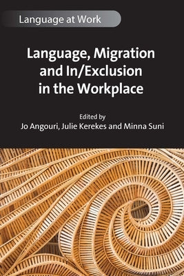 Language, Migration and In/Exclusion in the Workplace Paperback Multilingual Matters Limited