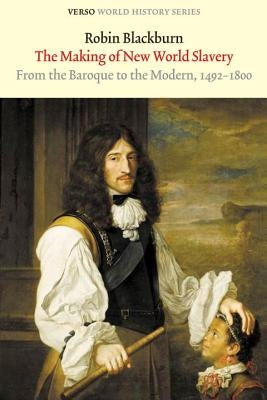 The Making of New World Slavery: From the Baroque to the Modern, 1492-1800 Paperback Verso