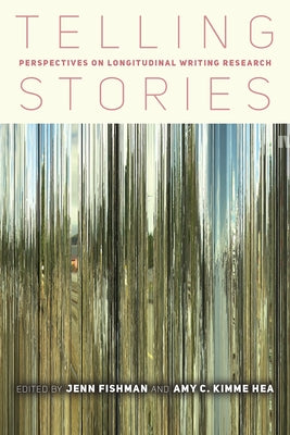 Telling Stories: Perspectives on Longitudinal Writing Research Paperback Utah State University Press