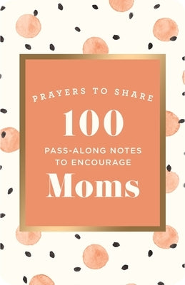 Prayers to Share: 100 Pass-Along Notes to Encourage Moms Paperback Dayspring