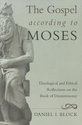 The Gospel According to Moses: Theological and Ethical Reflections on the Book of Deuteronomy Paperback Cascade Books