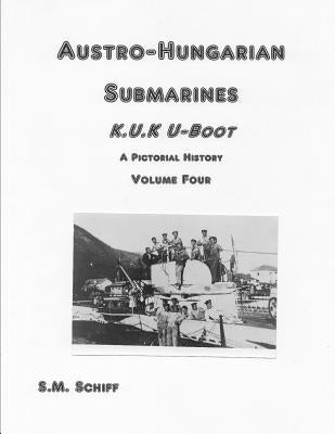 Austro-Hungarian Submarines K.u.K UBoot A Pictorial History Volume Four Paperback Independently Published