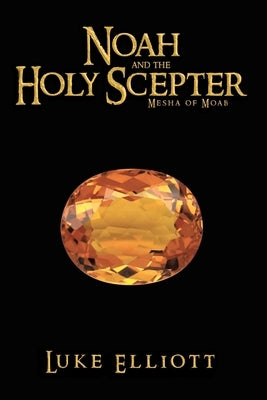 Noah and the Holy Scepter: Mesha of Moab Paperback Covenant Books