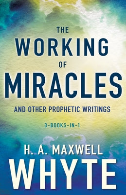 The Working of Miracles and Other Prophetic Writings Paperback Whitaker House
