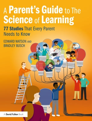 A Parent's Guide to the Science of Learning: 77 Studies That Every Parent Needs to Know Paperback Routledge