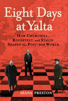 Eight Days at Yalta: How Churchill, Roosevelt, and Stalin Shaped the Post-War World Paperback Grove Press