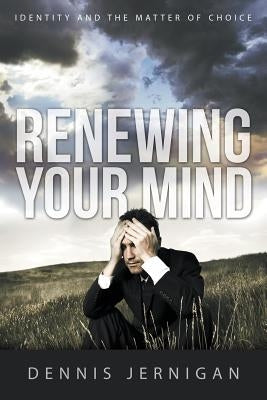 Renewing Your Mind: Identity and the Matter of Choice Paperback Innovo Publishing LLC