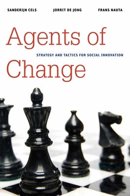 Agents of Change: Strategy and Tactics for Social Innovation by Cels, Sanderijn