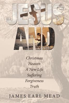 Jesus And: Christmas Heaven a New Life Suffering Forgiveness Truth Paperback WestBow Press